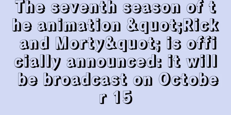 The seventh season of the animation "Rick and Morty" is officially announced: it will be broadcast on October 15