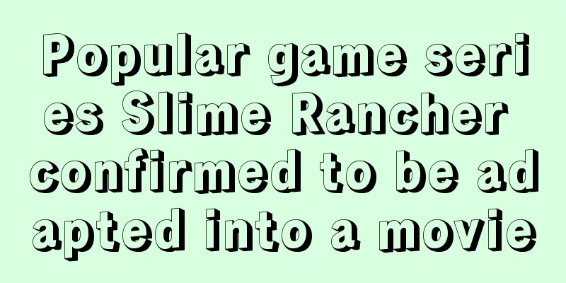 Popular game series Slime Rancher confirmed to be adapted into a movie