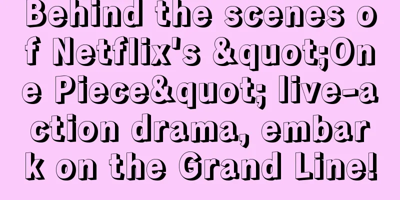 Behind the scenes of Netflix's "One Piece" live-action drama, embark on the Grand Line!