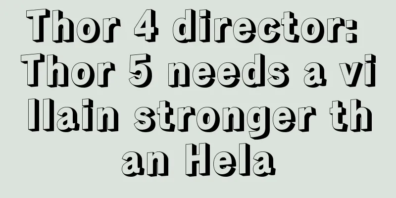 Thor 4 director: Thor 5 needs a villain stronger than Hela