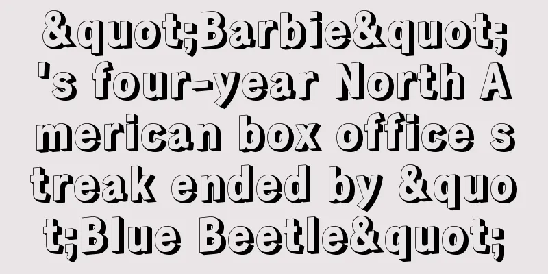 "Barbie"'s four-year North American box office streak ended by "Blue Beetle"