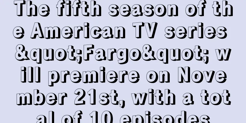 The fifth season of the American TV series "Fargo" will premiere on November 21st, with a total of 10 episodes