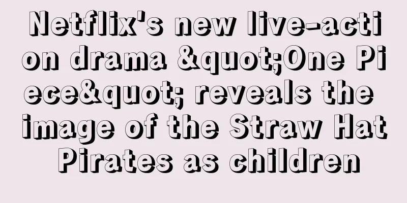Netflix's new live-action drama "One Piece" reveals the image of the Straw Hat Pirates as children