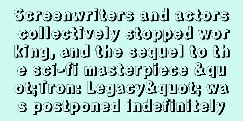 Screenwriters and actors collectively stopped working, and the sequel to the sci-fi masterpiece "Tron: Legacy" was postponed indefinitely
