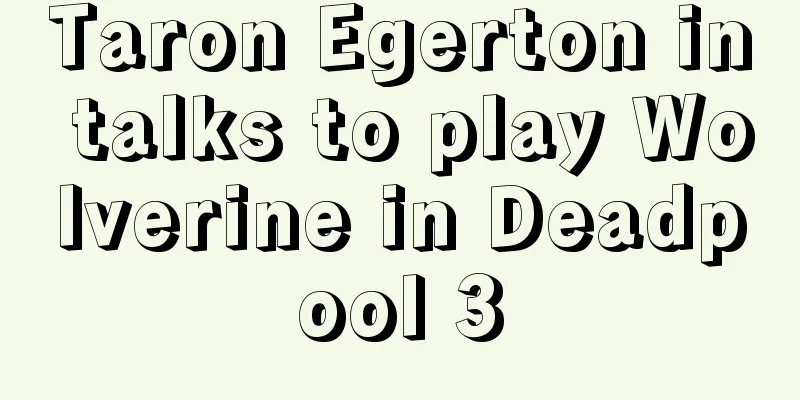 Taron Egerton in talks to play Wolverine in Deadpool 3