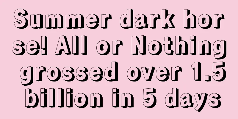 Summer dark horse! All or Nothing grossed over 1.5 billion in 5 days