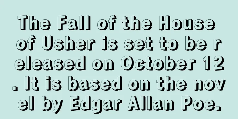 The Fall of the House of Usher is set to be released on October 12. It is based on the novel by Edgar Allan Poe.