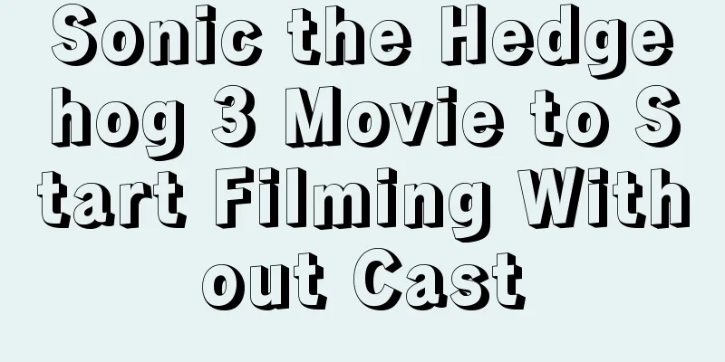 Sonic the Hedgehog 3 Movie to Start Filming Without Cast