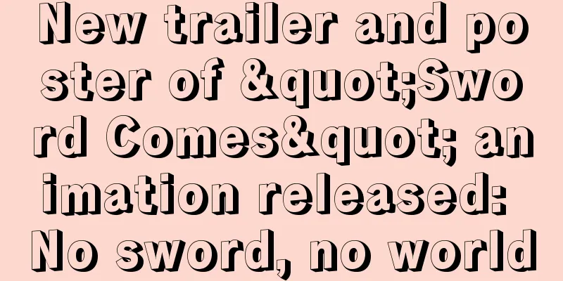 New trailer and poster of "Sword Comes" animation released: No sword, no world