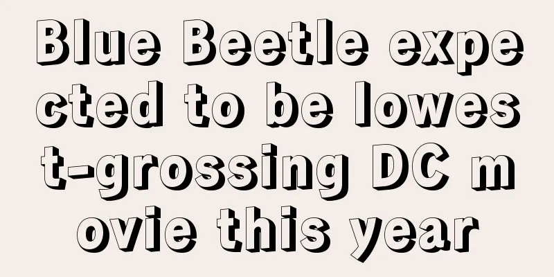 Blue Beetle expected to be lowest-grossing DC movie this year