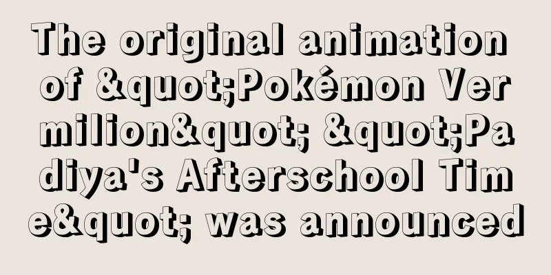 The original animation of "Pokémon Vermilion" "Padiya's Afterschool Time" was announced