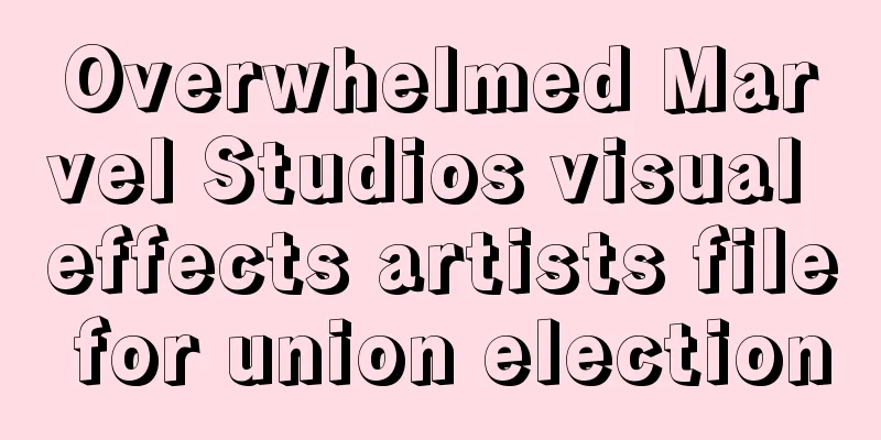 Overwhelmed Marvel Studios visual effects artists file for union election