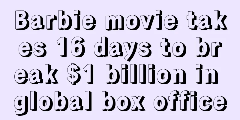 Barbie movie takes 16 days to break $1 billion in global box office