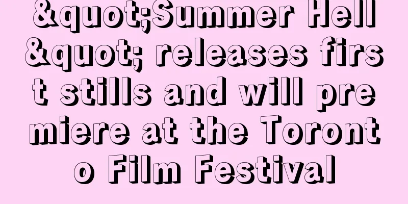 "Summer Hell" releases first stills and will premiere at the Toronto Film Festival