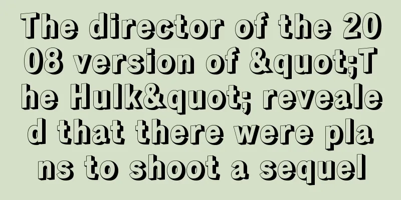 The director of the 2008 version of "The Hulk" revealed that there were plans to shoot a sequel
