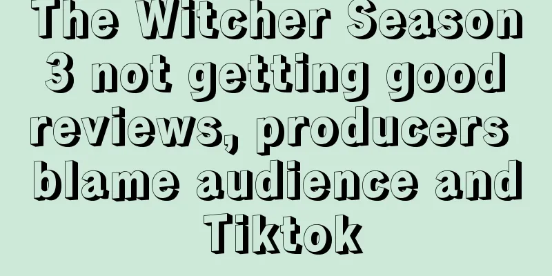 The Witcher Season 3 not getting good reviews, producers blame audience and Tiktok