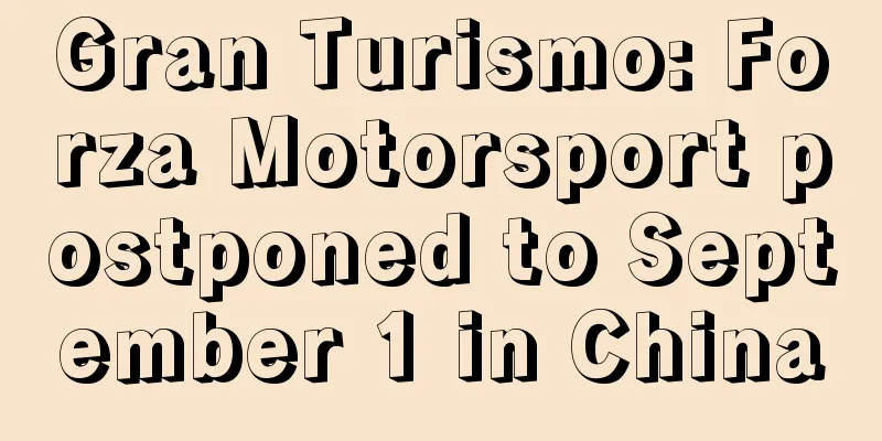 Gran Turismo: Forza Motorsport postponed to September 1 in China