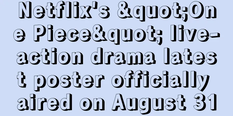 Netflix's "One Piece" live-action drama latest poster officially aired on August 31