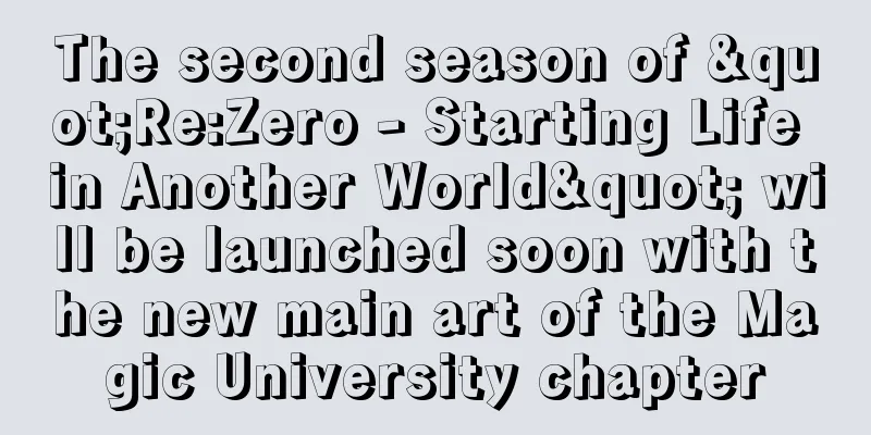 The second season of "Re:Zero - Starting Life in Another World" will be launched soon with the new main art of the Magic University chapter