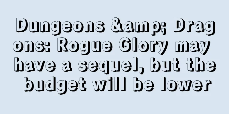 Dungeons & Dragons: Rogue Glory may have a sequel, but the budget will be lower