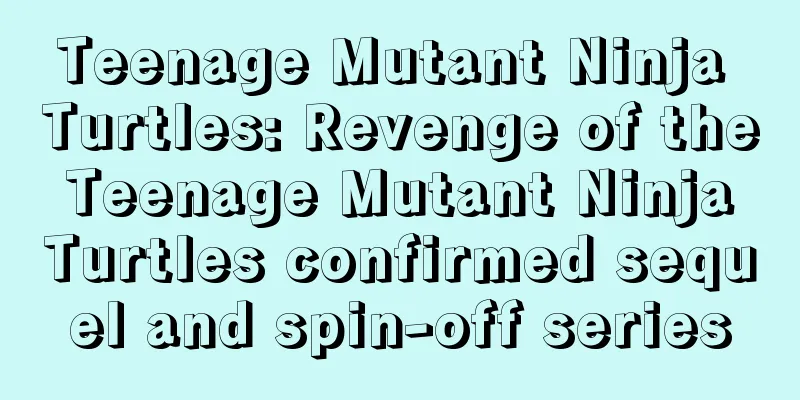 Teenage Mutant Ninja Turtles: Revenge of the Teenage Mutant Ninja Turtles confirmed sequel and spin-off series