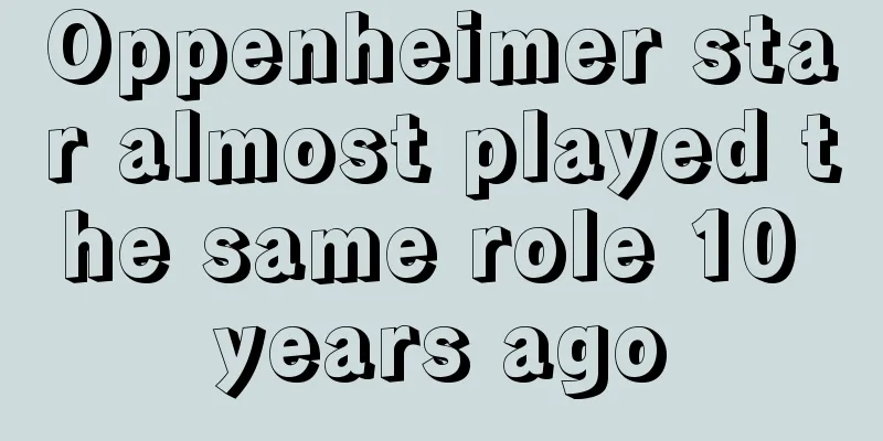 Oppenheimer star almost played the same role 10 years ago