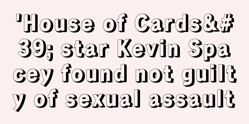 'House of Cards' star Kevin Spacey found not guilty of sexual assault