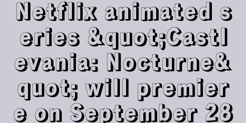 Netflix animated series "Castlevania: Nocturne" will premiere on September 28
