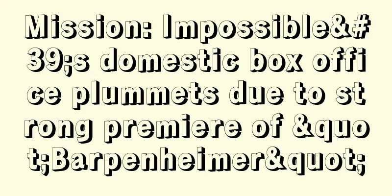 Mission: Impossible's domestic box office plummets due to strong premiere of "Barpenheimer"