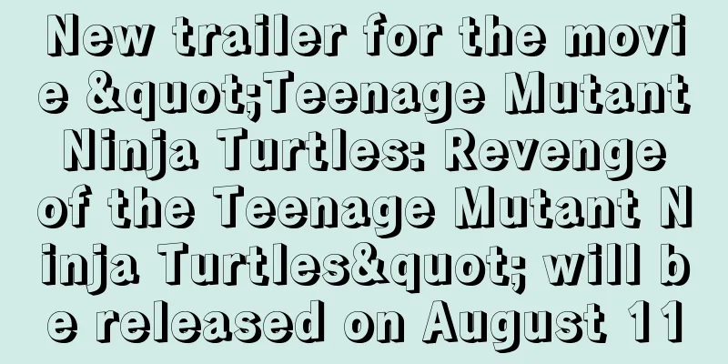 New trailer for the movie "Teenage Mutant Ninja Turtles: Revenge of the Teenage Mutant Ninja Turtles" will be released on August 11