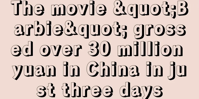 The movie "Barbie" grossed over 30 million yuan in China in just three days