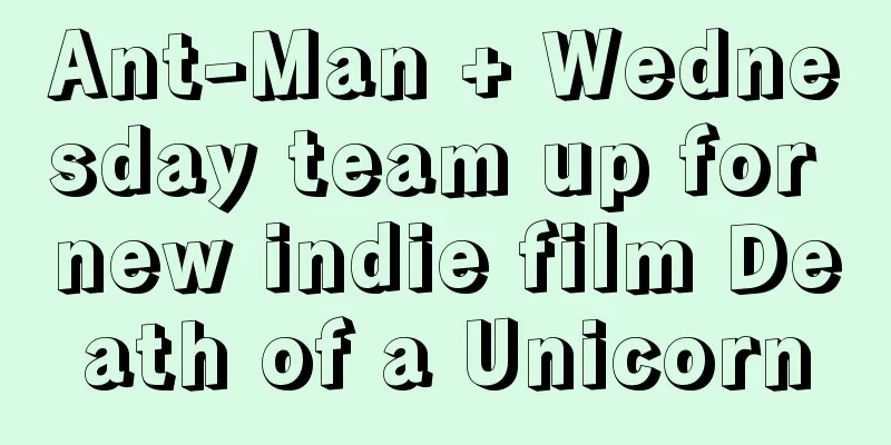 Ant-Man + Wednesday team up for new indie film Death of a Unicorn
