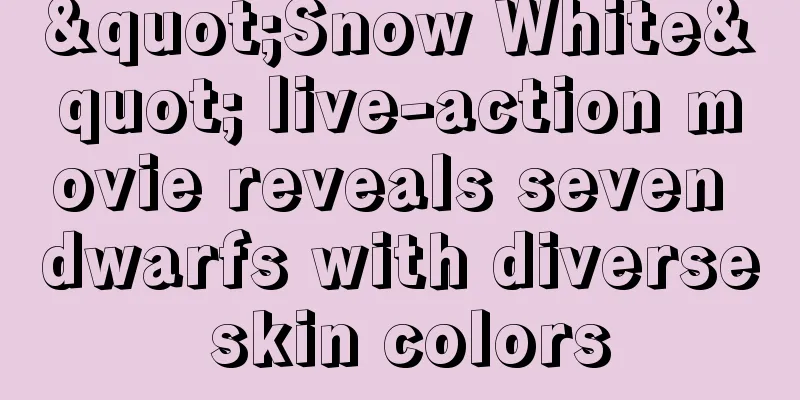 "Snow White" live-action movie reveals seven dwarfs with diverse skin colors