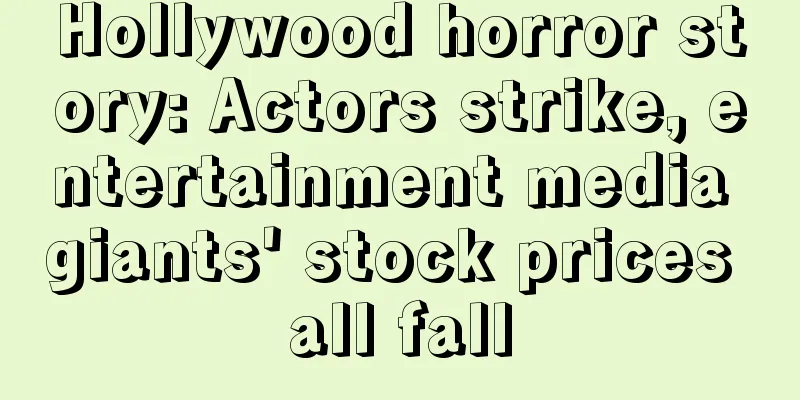 Hollywood horror story: Actors strike, entertainment media giants' stock prices all fall