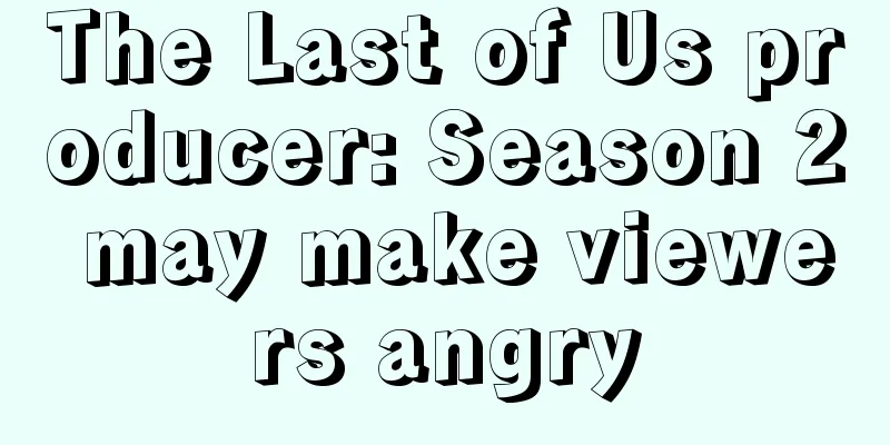 The Last of Us producer: Season 2 may make viewers angry