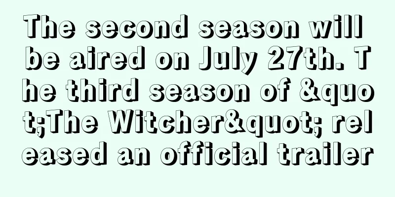 The second season will be aired on July 27th. The third season of "The Witcher" released an official trailer