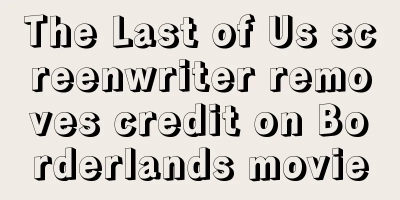 The Last of Us screenwriter removes credit on Borderlands movie