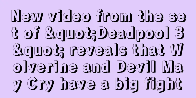 New video from the set of "Deadpool 3" reveals that Wolverine and Devil May Cry have a big fight