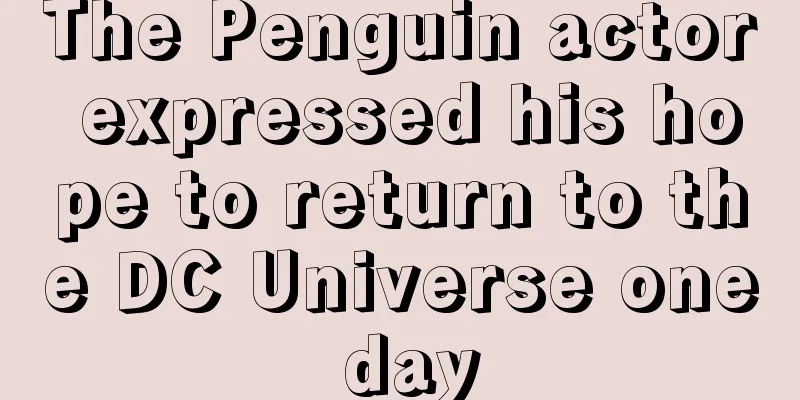 The Penguin actor expressed his hope to return to the DC Universe one day