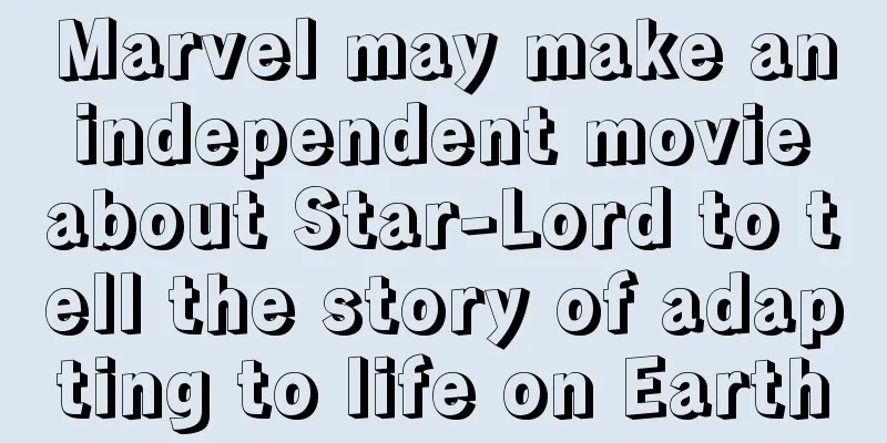 Marvel may make an independent movie about Star-Lord to tell the story of adapting to life on Earth