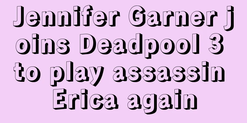 Jennifer Garner joins Deadpool 3 to play assassin Erica again