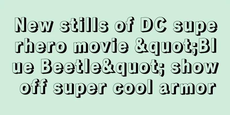 New stills of DC superhero movie "Blue Beetle" show off super cool armor