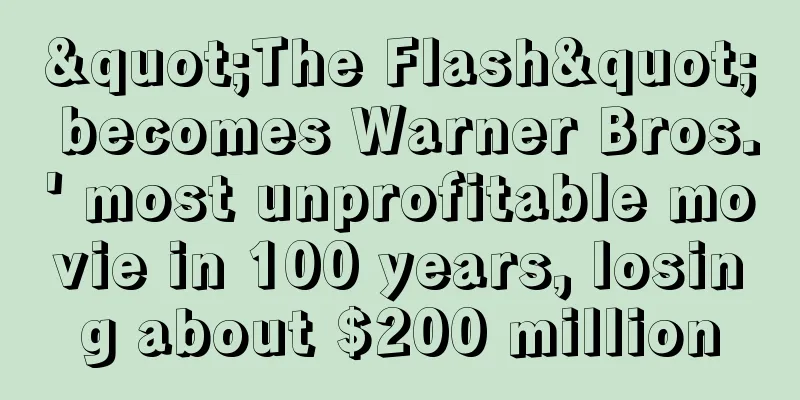 "The Flash" becomes Warner Bros.' most unprofitable movie in 100 years, losing about $200 million