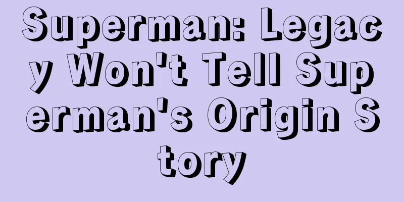 Superman: Legacy Won't Tell Superman's Origin Story
