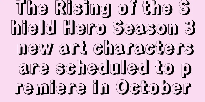 The Rising of the Shield Hero Season 3 new art characters are scheduled to premiere in October