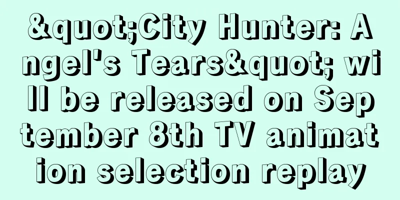 "City Hunter: Angel's Tears" will be released on September 8th TV animation selection replay