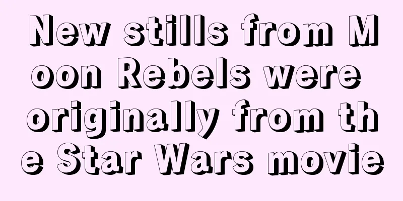 New stills from Moon Rebels were originally from the Star Wars movie