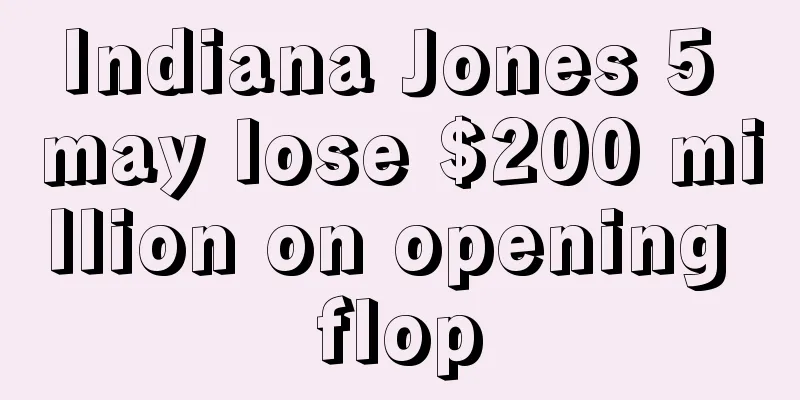 Indiana Jones 5 may lose $200 million on opening flop