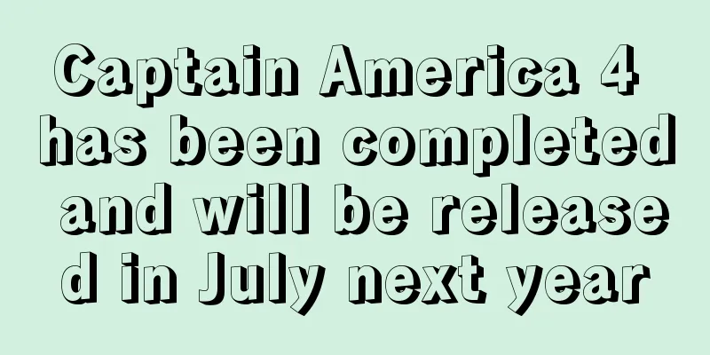 Captain America 4 has been completed and will be released in July next year
