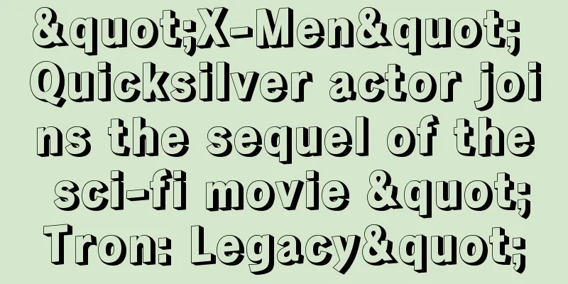 "X-Men" Quicksilver actor joins the sequel of the sci-fi movie "Tron: Legacy"